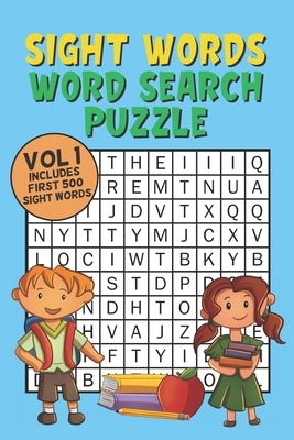 Sight Words Word Search Puzzle Vol 1: With 50 Word Search Puzzles of First 500 Sight Words, Ages 4 and Up, Kindergarten to 1st Grade, Activity Book fo by Fun Kids Word Search Press