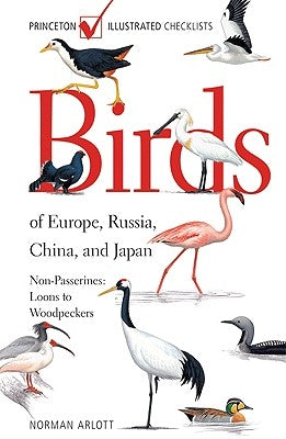 Birds of Europe, Russia, China, and Japan: Non-Passerines: Loons to Woodpeckers by Arlott, Norman