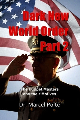 Dark New World Order. Part 2: The Puppet Masters and their Motives by Polte, Marcel