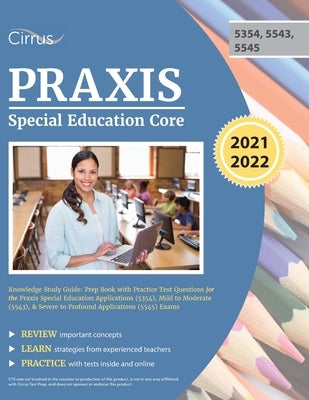 Praxis Special Education Core Knowledge Study Guide: Prep Book with Practice Test Questions for the Praxis Special Education Applications (5354), Mild by Cirrus