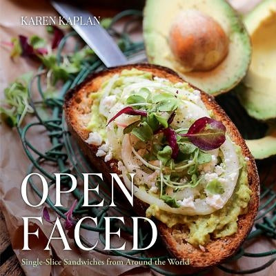 Open Faced: Single-Slice Sandwiches from Around the World by Kaplan, Karen