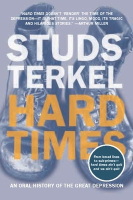 Hard Times: An Oral History of the Great Depression by Terkel, Studs