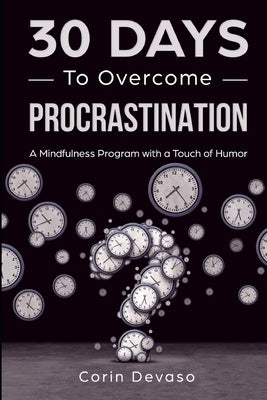 30 Days to Overcome Procrastination: A Mindfulness Program with a Touch of Humor by Daniels, Harper