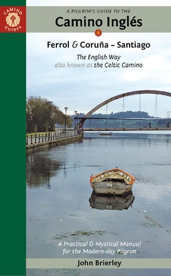 A Pilgrim's Guide to the Camino Inglés: The English Way Also Known as the Celtic Camino: Ferrol & Coruña -- Santiago by Brierley, John