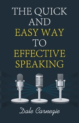 The Quick and Easy Way to Effective Speaking by Carnegie, Dale