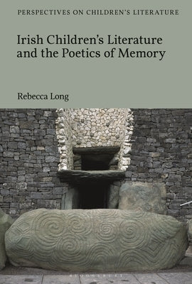 Irish Children's Literature and the Poetics of Memory by Long, Rebecca