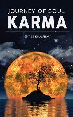 Journey of Soul - Karma by Shambav, Shree