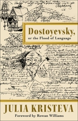 Dostoyevsky, or the Flood of Language by Kristeva, Julia