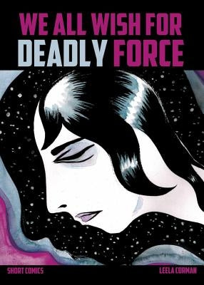 We All Wish for Deadly Force by Corman, Leela