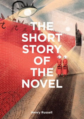 The Short Story of the Novel: A Pocket Guide to Key Genres, Novels, Themes and Techniques by Russell, Henry
