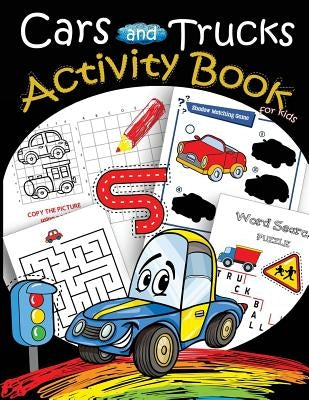 Cars and Trucks Activity Book for kids: Mazes, Coloring, Dot to Dot, Draw using the grid, shadow matching game, Word Search Puzzle by We Kids