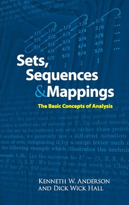Sets, Sequences and Mappings: The Basic Concepts of Analysis by Anderson, Kenneth