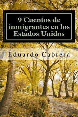 9 Cuentos de inmigrantes en los Estados Unidos by Cabrera, Eduardo