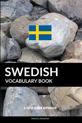 Swedish Vocabulary Book: A Topic Based Approach by Languages, Pinhok