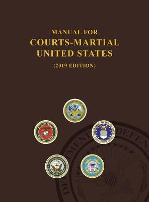 Manual for Courts-Martial, United States 2019 edition by United States Department of Defense