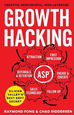 Growth Hacking: Silicon Valley's Best Kept Secret by Riddersen, Chad