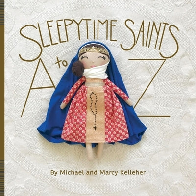 Sleepytime Saints: A to Z by Kelleher, Michael