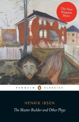 The Master Builder and Other Plays by Ibsen, Henrik