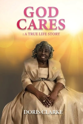 God Cares: A True Life Story by Clarke, Doris