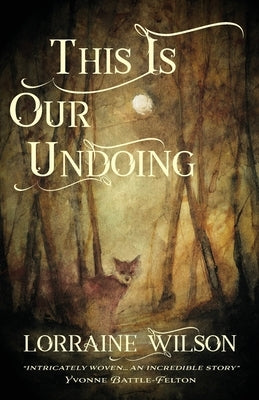 This Is Our Undoing by Wilson, Lorraine