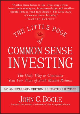 The Little Book of Common Sense Investing: The Only Way to Guarantee Your Fair Share of Stock Market Returns by Bogle, John C.
