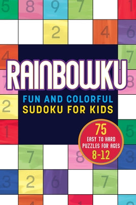 Rainbowku: Fun and Colorful Sudoku for Kids by Rockridge Press