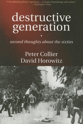 Destructive Generation: Second Thoughts about the Sixties by Collier, Peter