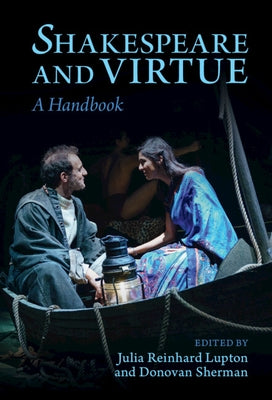 Shakespeare and Virtue: A Handbook by Reinhard Lupton, Julia