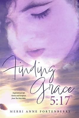 Finding Grace 5:17 by Fortenberry, Merri Anne