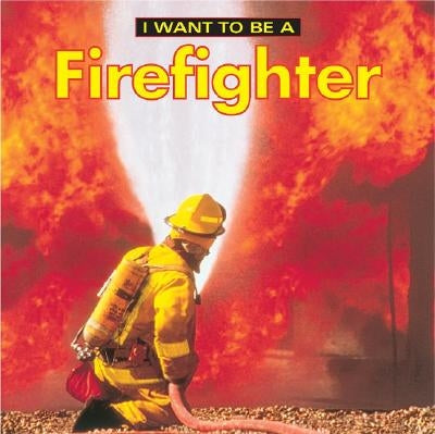 I Want to Be a Firefighter by Liebman, Dan