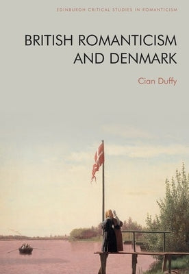 British Romanticism and Denmark by Duffy, Cian