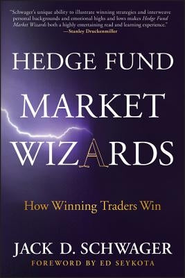 Hedge Fund Market Wizards: How Winning Traders Win by Schwager, Jack D.