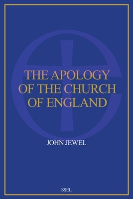 The Apology of the Church of England: Easy to Read Layout by Jewel, John