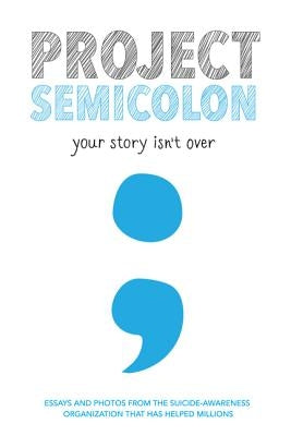 Project Semicolon: Your Story Isn't Over by Bleuel, Amy