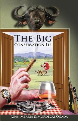 The Big Conservation Lie by Ogada, Mordecai
