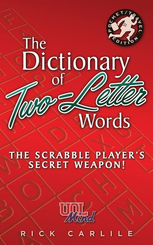 The Dictionary of Two-Letter Words - The Scrabble Player's Secret Weapon!: Master the Building-Blocks of the Game with Memorable Definitions of All 12 by Carlile, Rick