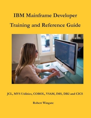 IBM Mainframe Developer Training and Reference Guide by Wingate, Robert