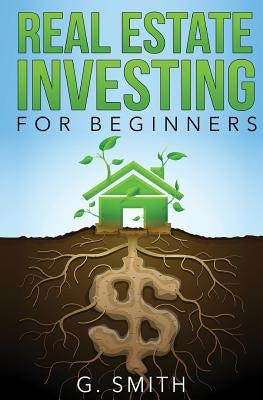 Real Estate Investing for Beginners by Smith, G.