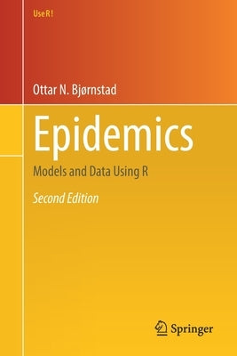 Epidemics: Models and Data Using R by Bj&#248;rnstad, Ottar N.