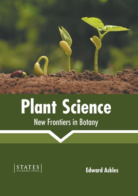Plant Science: New Frontiers in Botany by Ackles, Edward