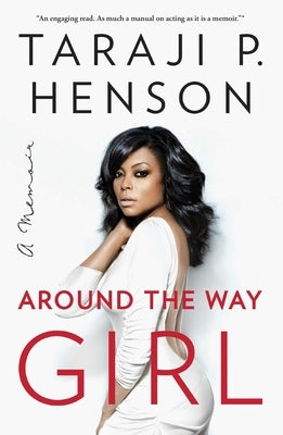 Around the Way Girl: A Memoir by Henson, Taraji P.