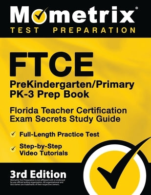 FTCE PreKindergarten / Primary PK-3 Prep Book - Florida Teacher Certification Exam Secrets Study Guide, Full-Length Practice Test, Step-by-Step Video by Bowling, Matthew