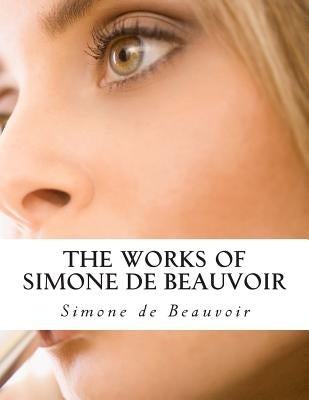 The Works of Simone de Beauvoir by Beauvoir, Simone De