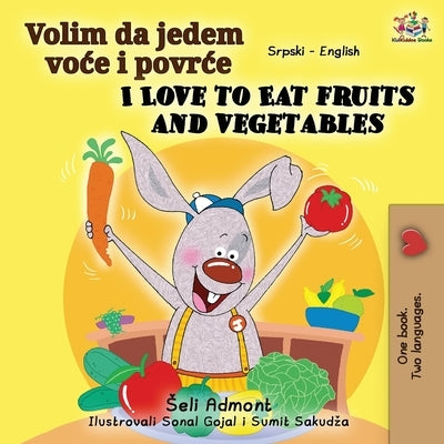 I Love to Eat Fruits and Vegetables (Serbian English Bilingual Book - Latin alphabet) by Admont, Shelley