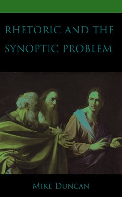 Rhetoric and the Synoptic Problem by Duncan, Mike