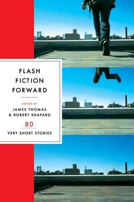 Flash Fiction Forward: 80 Very Short Stories by Shapard, Robert