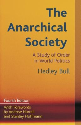 The Anarchical Society: A Study of Order in World Politics by Bull, Hedley