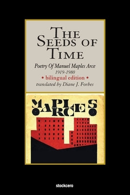 The Seeds of Time: Poetry of Manuel Maples Arce, 1919-1980 by Maples Arce, Manuel