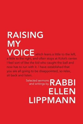 Raising My Voice: Selected Sermons and Writings by Lippmann, Ellen