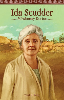 Ida Scudder: Missionary Doctor by Kelly, Terri B.